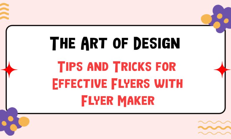 Tips and Tricks for Effective Flyers with Flyer Maker