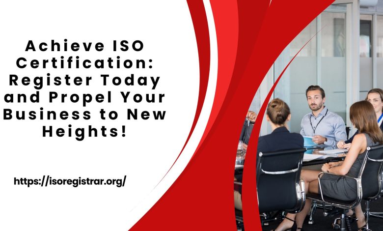 Achieve ISO Certification: Register Today and Propel Your Business to New Heights!