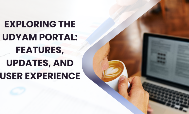 Exploring the Udyam Portal Features, Updates, and User Experience