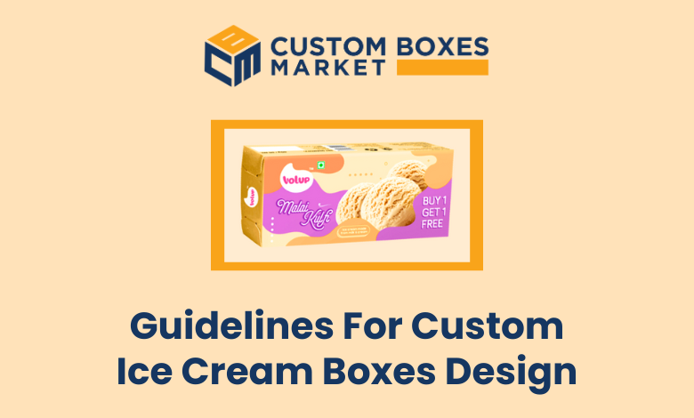 Guidelines For Custom Ice Cream Boxes Design