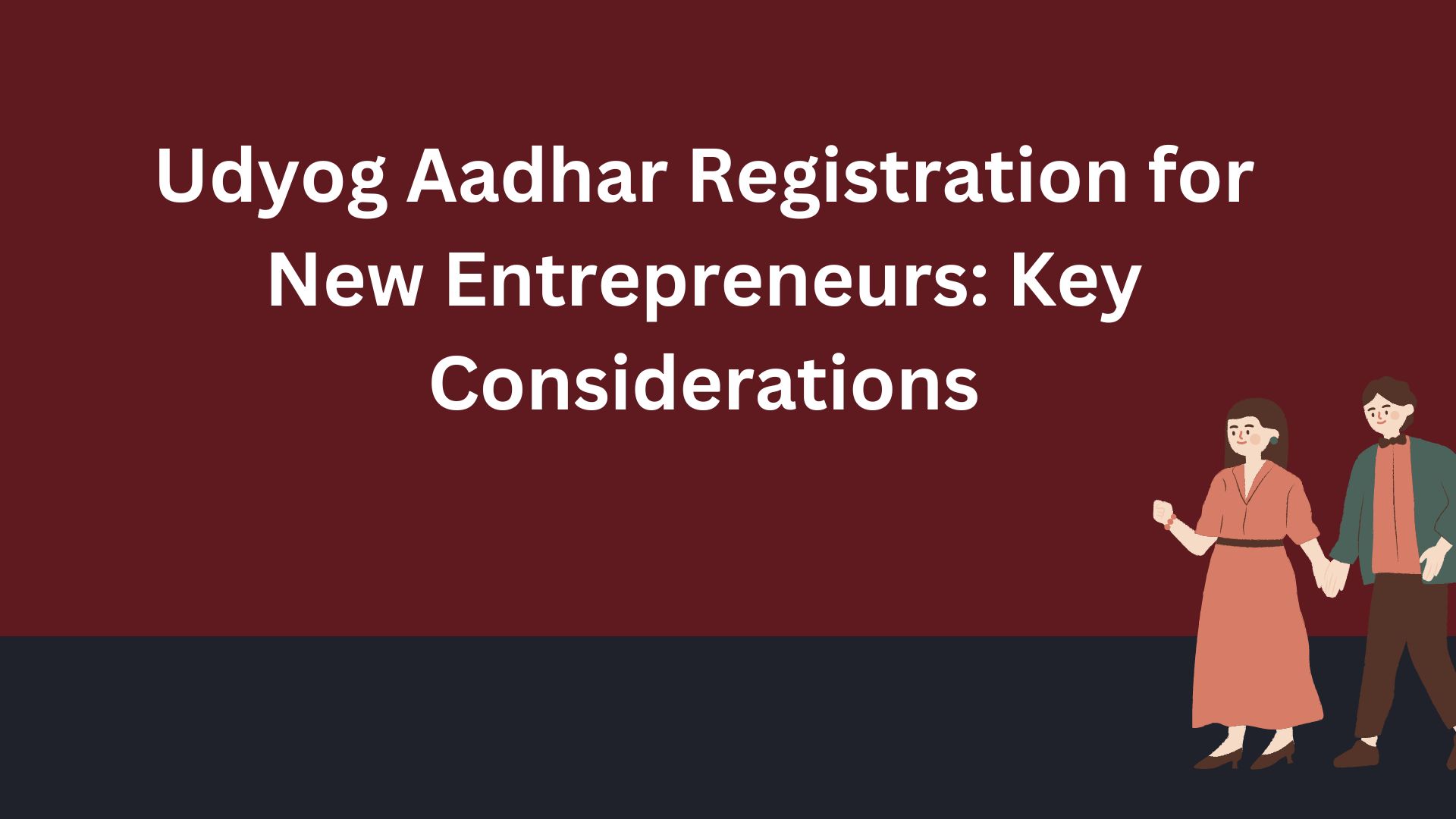 Udyog Aadhar Registration for New Entrepreneurs: Key Considerations